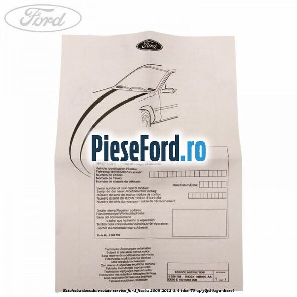 Eticheta dovada revizie service Ford Fiesta 2008-2012 1.4 TDCi 70 cp Eticheta dovada revizie service Ford Fiesta 2008-2012 1.4 TDCi 70 cp F6JD, KVJA diesel