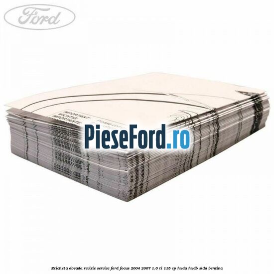Eticheta dovada revizie service Ford Focus 2004-2007 1.6 Ti 115 cp HXDA, HXDB, SIDA benzina