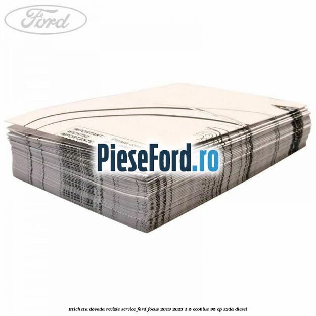 Eticheta dovada revizie service Ford Focus 2019-2023 1.5 EcoBlue 95 cp Eticheta dovada revizie service Ford Focus 2019-2023 1.5 EcoBlue 95 cp Z2DA diesel