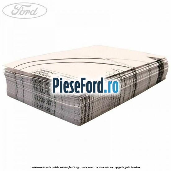 Eticheta dovada revizie service Ford Kuga 2019-2023 1.5 EcoBoost 150 cp YZDA, YZDB benzina