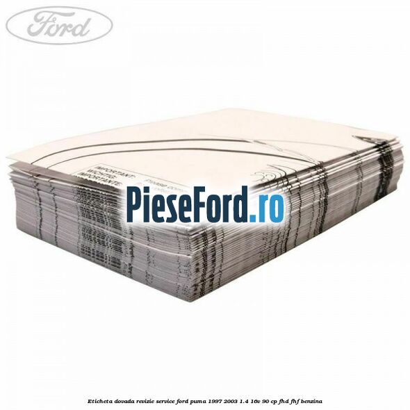 Eticheta dovada revizie service Ford Puma 1997-2003 1.4 16V 90 cp Eticheta dovada revizie service Ford Puma 1997-2003 1.4 16V 90 cp FHD, FHF benzina