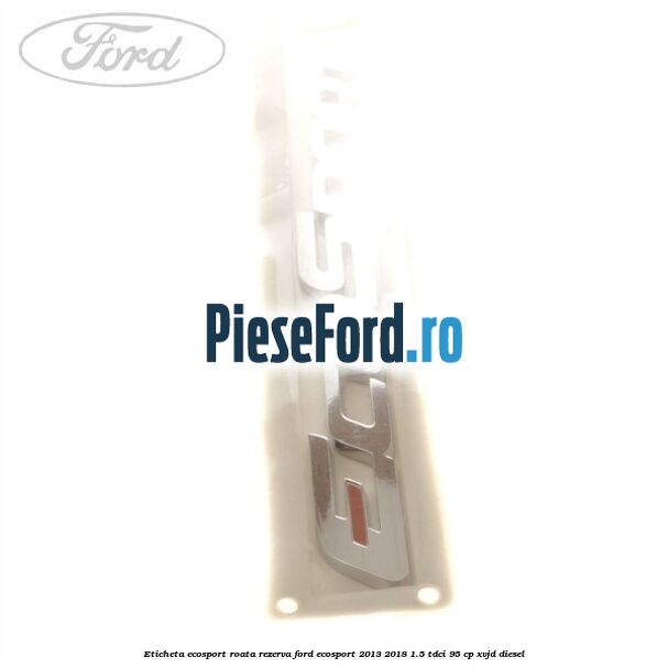 Eticheta EcoSport Roata Rezerva Ford EcoSport 2013-2018 1.5 TDCi 95 cp XVJD diesel