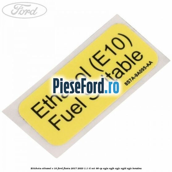 Eticheta Ethanol E 10 Ford Fiesta 2017-2023 1.1 Ti-VCT 86 cp XYJA, XYJB, XYJC, XYJD, XYJE benzina