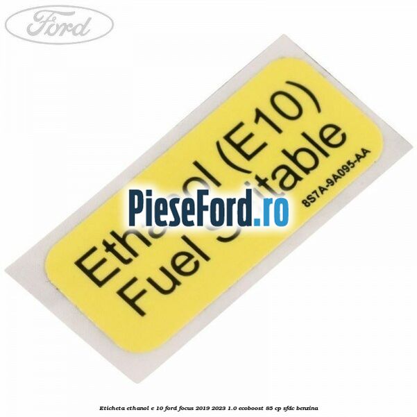 Eticheta Ethanol E 10 Ford Focus 2019-2023 1.0 EcoBoost 85 cp SFDC benzina