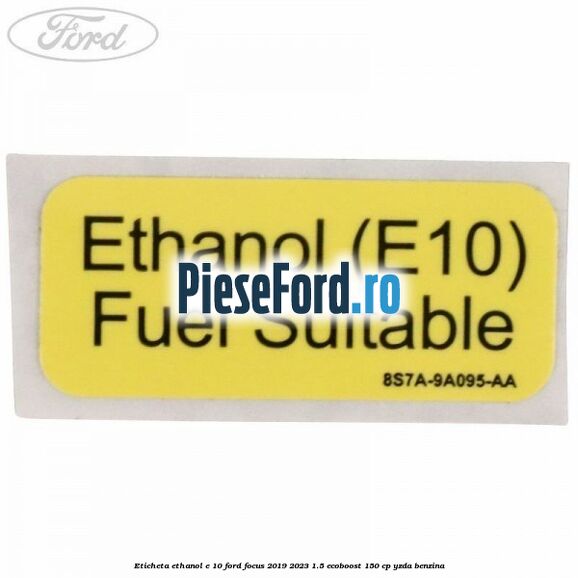 Eticheta Ethanol E 10 Ford Focus 2019-2023 1.5 EcoBoost 150 cp YZDA benzina