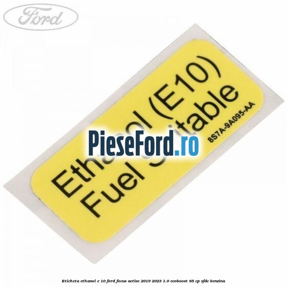 Eticheta Ethanol E 10 Ford Focus Active 2019-2023 1.0 EcoBoost 85 cp SFDC benzina
