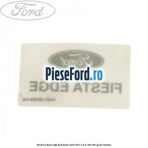 Eticheta Fiesta Edge Ford Fiesta 2013-2017 1.6 ST 200 200 cp JTJC benzina