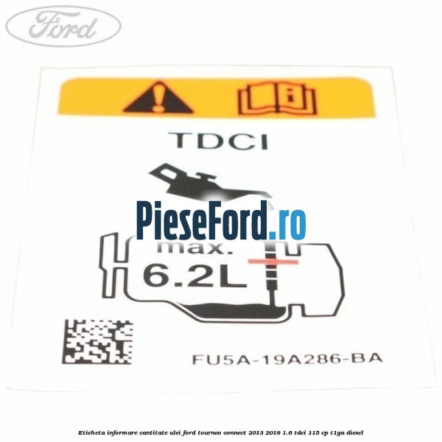 Eticheta informare cantitate ulei Ford Tourneo Connect 2013-2018 1.6 TDCi 115 cp T1GA diesel