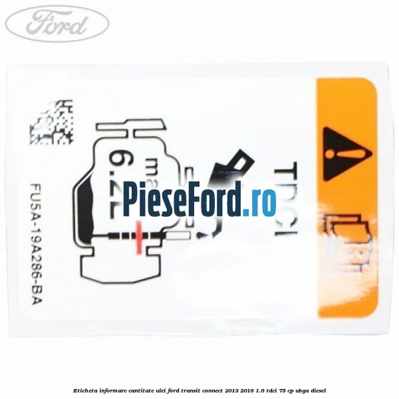 Eticheta informare cantitate ulei Ford Transit Connect 2013-2018 1.6 TDCi 75 cp UBGA diesel