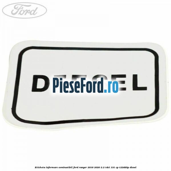 Eticheta informare combustibil Ford Ranger 2016-2020 2.2 TDCi 131 cp T22DD0P diesel
