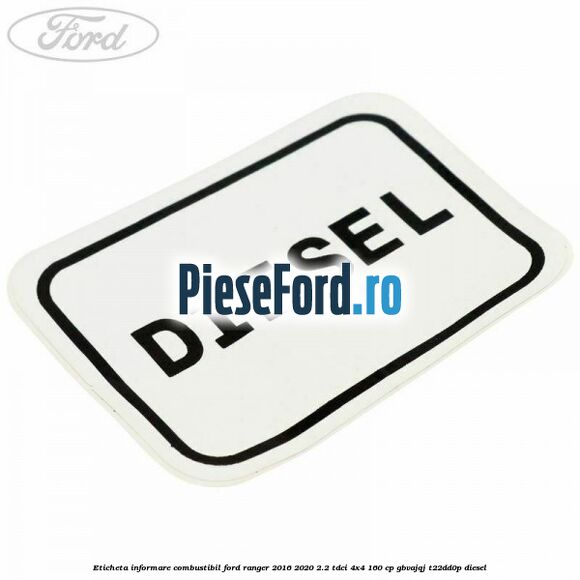 Eticheta informare combustibil Ford Ranger 2016-2020 2.2 TDCi 4x4 160 cp GBVAJQJ, T22DD0P diesel