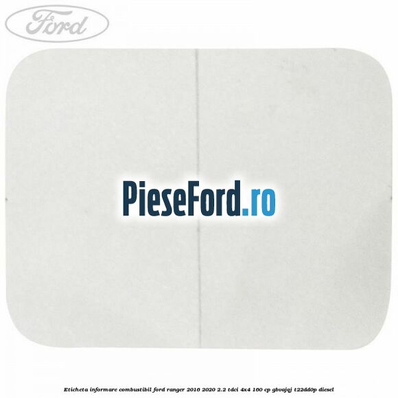 Eticheta informare combustibil Ford Ranger 2016-2020 2.2 TDCi 4x4 160 cp GBVAJQJ, T22DD0P diesel