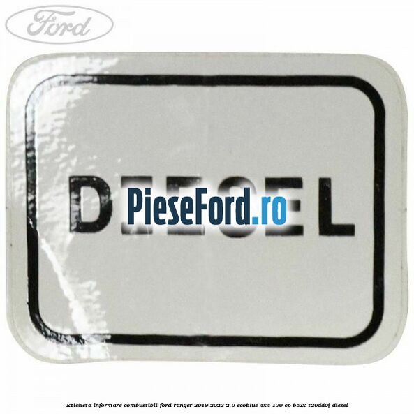Eticheta informare combustibil Ford Ranger 2019-2022 2.0 EcoBlue 4x4 170 cp BC2X, T20DD0J diesel