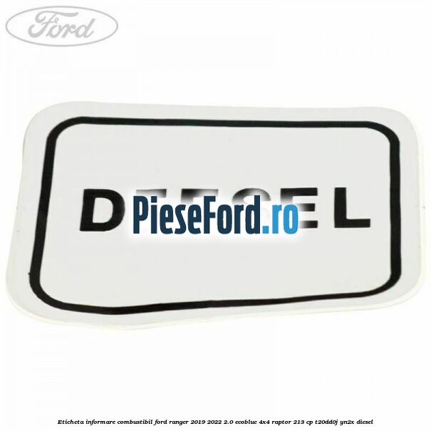 Eticheta informare combustibil Ford Ranger 2019-2022 2.0 EcoBlue 4x4 Raptor 213 cp T20DD0J, YN2X diesel