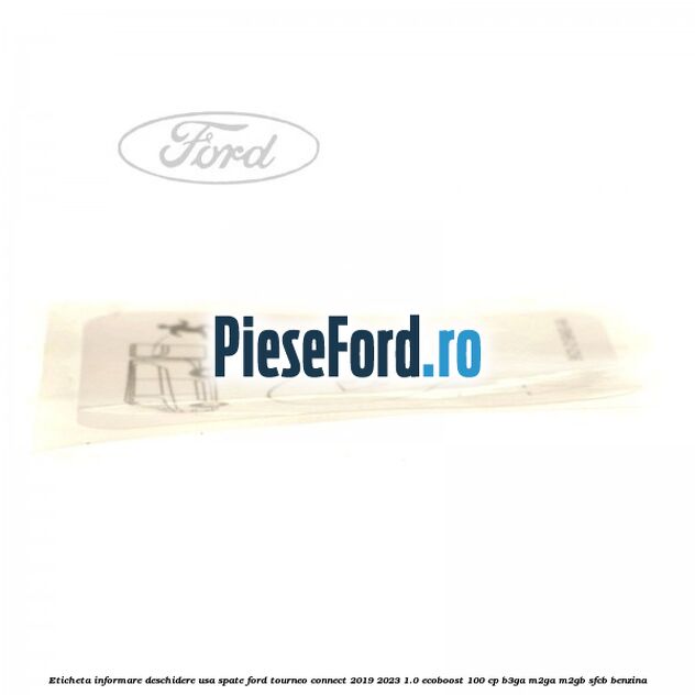 Eticheta informare deschidere usa spate Ford Tourneo Connect 2019-2023 1.0 EcoBoost 100 cp B3GA, M2GA, M2GB, SFCB benzina