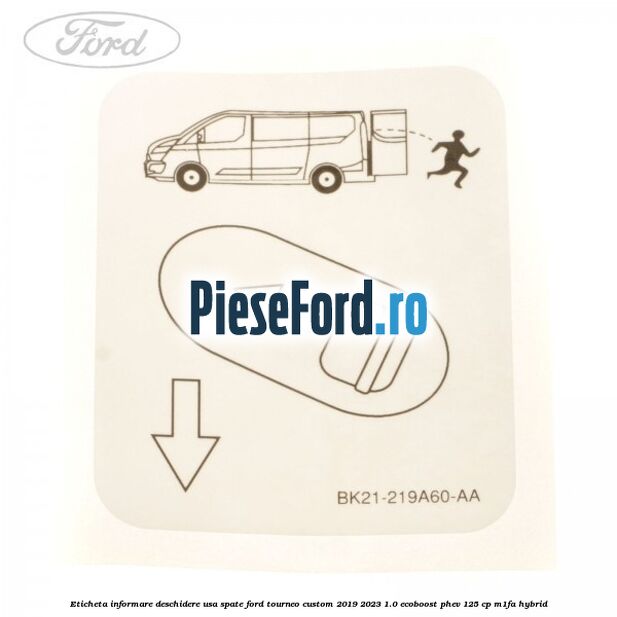 Eticheta informare deschidere usa spate Ford Tourneo Custom 2019-2023 1.0 EcoBoost PHEV 125 cp Eticheta informare deschidere usa spate Ford Tourneo Custom 2019-2023 1.0 EcoBoost PHEV 125 cp M1FA Hybrid
