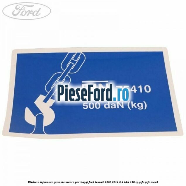 Eticheta informare greutate ancora portbagaj Ford Transit 2006-2014 2.4 TDCi 115 cp JXFA, JXFC diesel