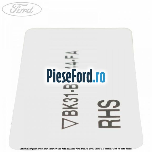 Eticheta informare maner interior usa fata dreapta Ford Transit 2019-2023 2.0 EcoBlue 185 cp BCFB diesel