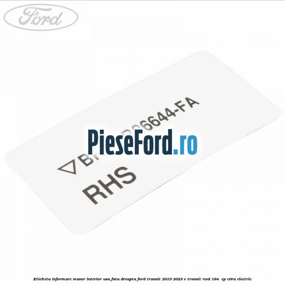 Eticheta informare maner interior usa fata dreapta Ford Transit 2019-2023 E-TRANSIT RWD 184  cp C0RA electric