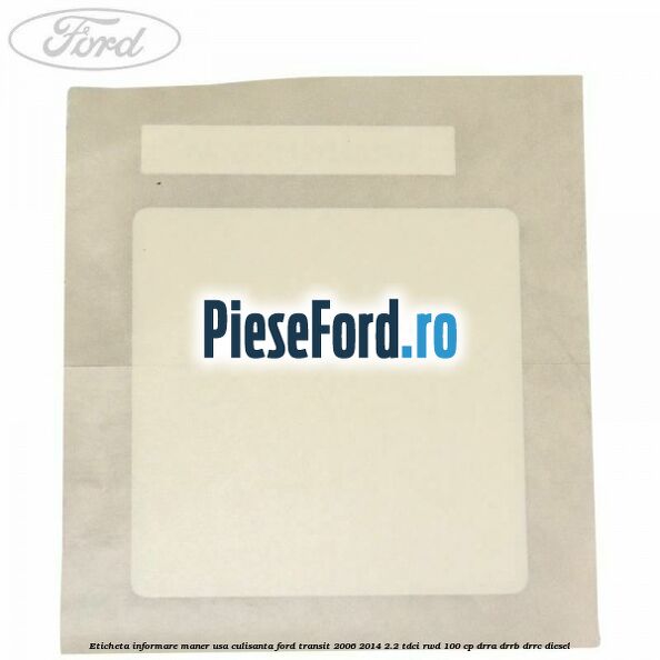 Eticheta informare maner usa culisanta Ford Transit 2006-2014 2.2 TDCi RWD 100 cp DRRA, DRRB, DRRC diesel