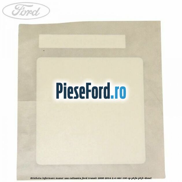 Eticheta informare maner usa culisanta Ford Transit 2006-2014 2.4 TDCi 100 cp PHFA, PHFC diesel