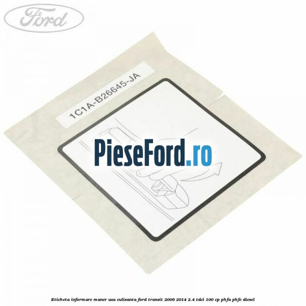 Eticheta informare maner usa culisanta Ford Transit 2006-2014 2.4 TDCi 100 cp PHFA, PHFC diesel