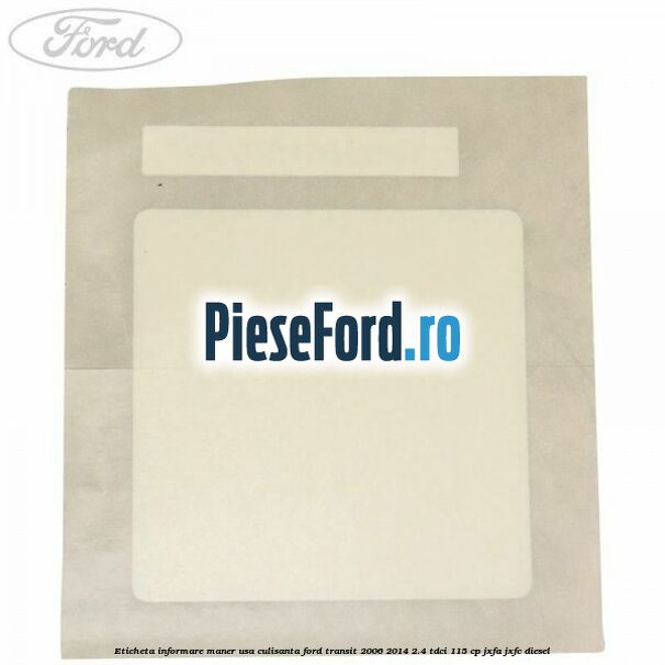 Eticheta informare maner usa culisanta Ford Transit 2006-2014 2.4 TDCi 115 cp JXFA, JXFC diesel