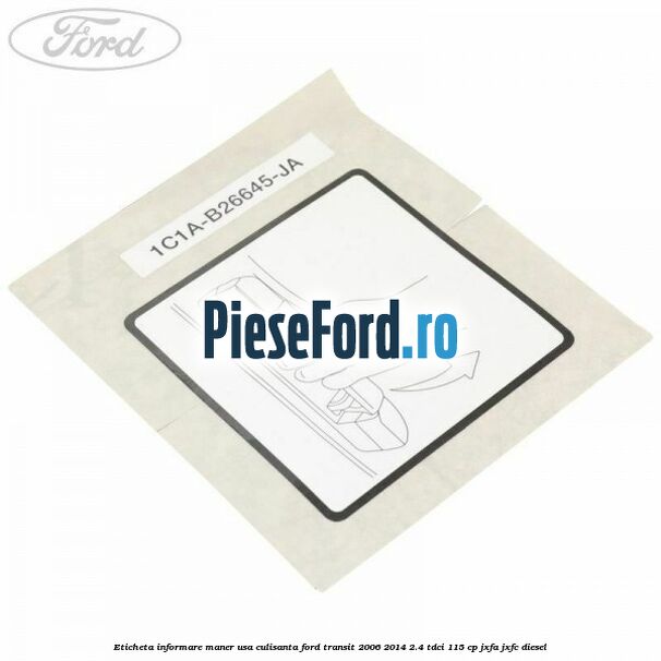 Eticheta informare maner usa culisanta Ford Transit 2006-2014 2.4 TDCi 115 cp JXFA, JXFC diesel