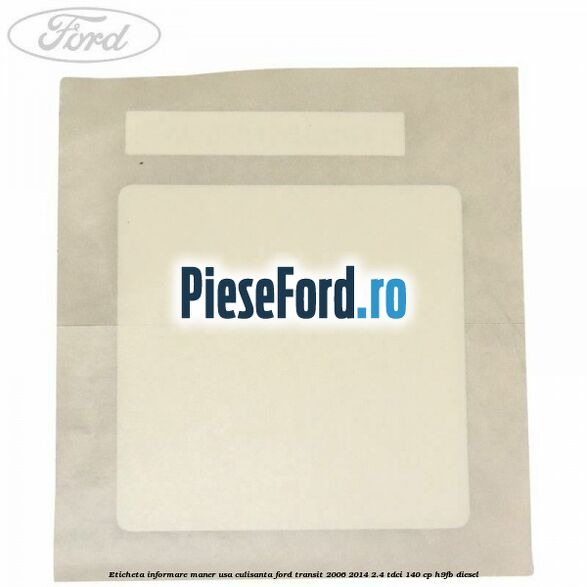 Eticheta informare maner usa culisanta Ford Transit 2006-2014 2.4 TDCi 140 cp H9FB diesel