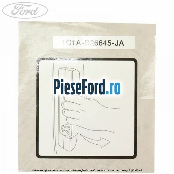 Eticheta informare maner usa culisanta Ford Transit 2006-2014 2.4 TDCi 140 cp H9FB diesel