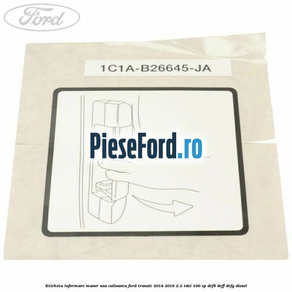 Eticheta informare maner usa culisanta Ford Transit 2014-2018 2.2 TDCi 100 cp DRF5, DRFF, DRFG diesel