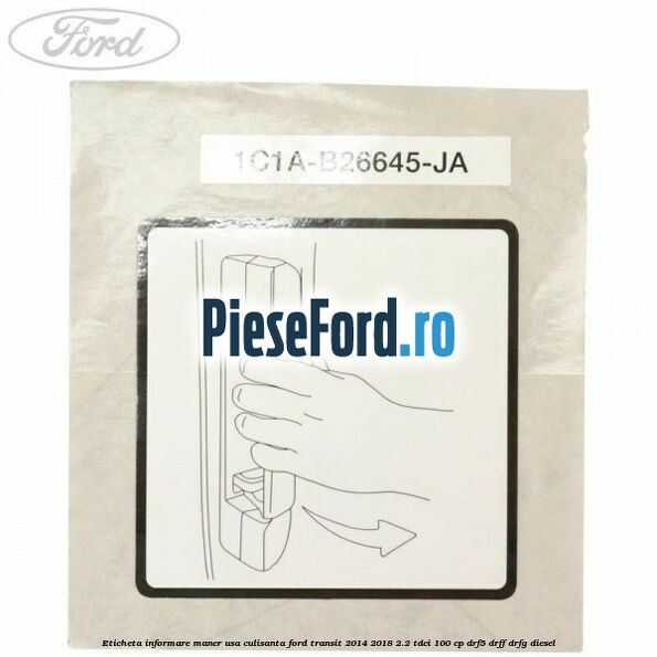 Eticheta informare maner usa culisanta Ford Transit 2014-2018 2.2 TDCi 100 cp DRF5, DRFF, DRFG diesel