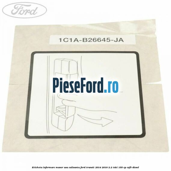 Eticheta informare maner usa culisanta Ford Transit 2014-2018 2.2 TDCi 155 cp CVF5 diesel