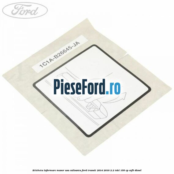 Eticheta informare maner usa culisanta Ford Transit 2014-2018 2.2 TDCi 155 cp CVF5 diesel