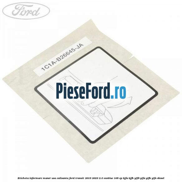 Eticheta informare maner usa culisanta Ford Transit 2019-2023 2.0 EcoBlue 105 cp BJFA, BJFB, YLF6, YLFA, YLFB, YLFS diesel