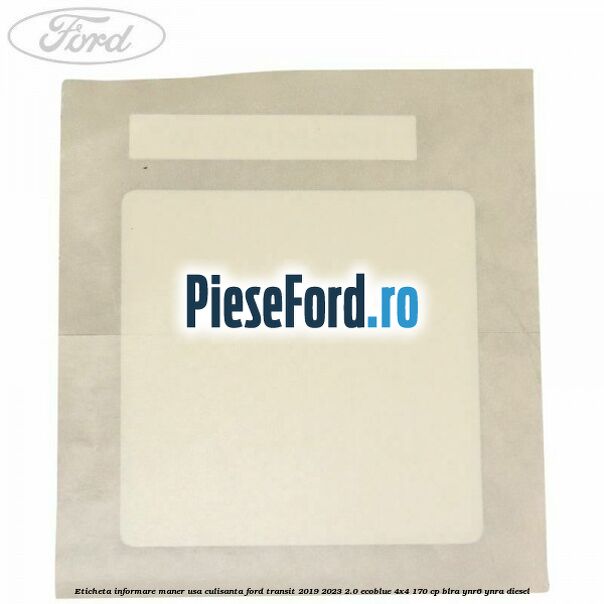 Eticheta informare maner usa culisanta Ford Transit 2019-2023 2.0 EcoBlue 4x4 170 cp BLRA, YNR6, YNRA diesel