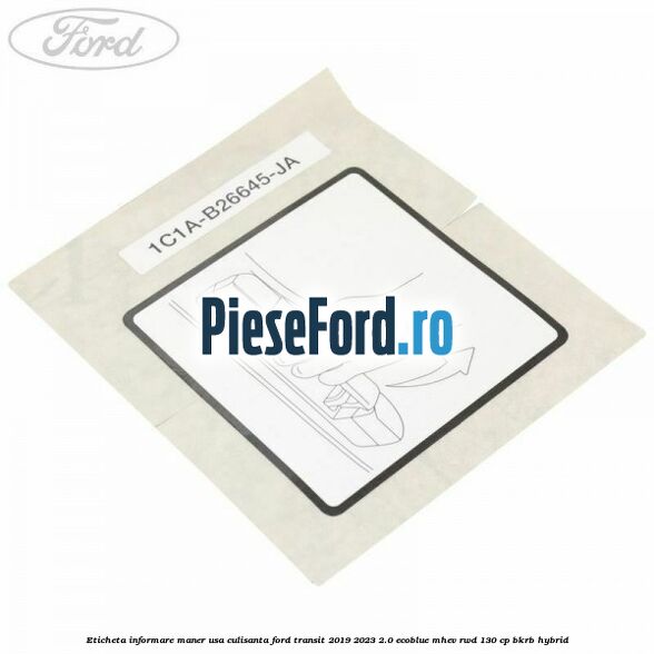 Eticheta informare maner usa culisanta Ford Transit 2019-2023 2.0 EcoBlue mHEV RWD 130 cp BKRB Hybrid
