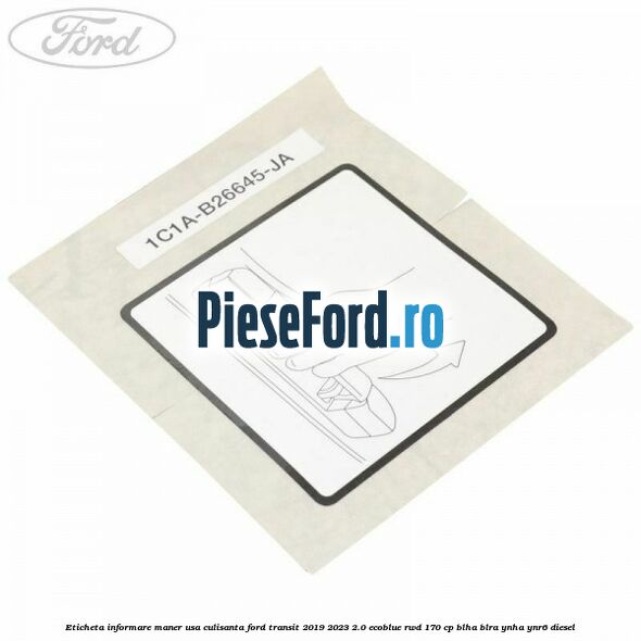 Eticheta informare maner usa culisanta Ford Transit 2019-2023 2.0 EcoBlue RWD 170 cp BLHA, BLRA, YNHA, YNR6 diesel