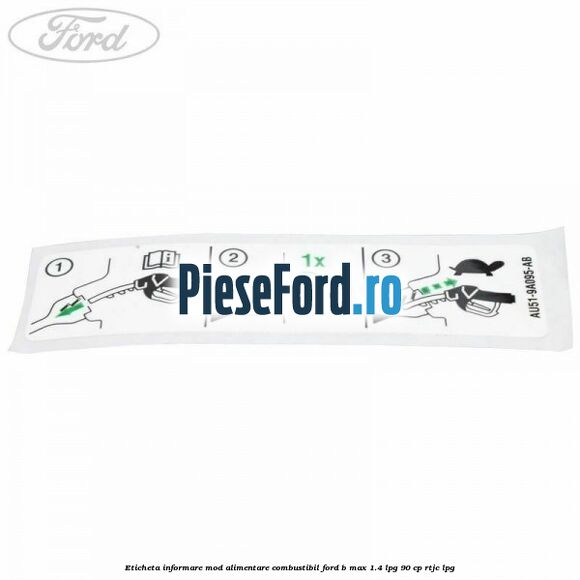 Eticheta informare mod alimentare combustibil Ford B-Max 1.4 LPG 90 cp Eticheta informare mod alimentare combustibil Ford B-Max 1.4 LPG 90 cp RTJC LPG