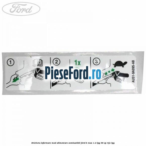 Eticheta informare mod alimentare combustibil Ford B-Max 1.4 LPG 90 cp Eticheta informare mod alimentare combustibil Ford B-Max 1.4 LPG 90 cp RTJC LPG