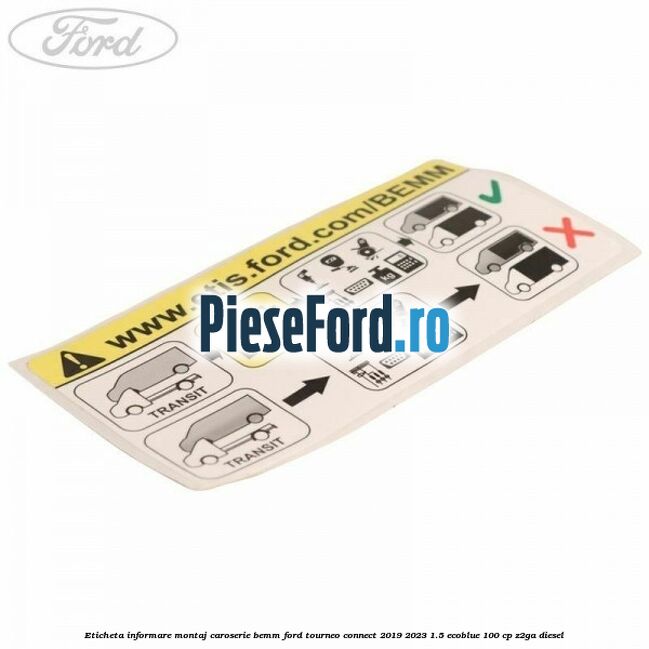Eticheta informare montaj caroserie BEMM Ford Tourneo Connect 2019-2023 1.5 EcoBlue 100 cp Z2GA diesel
