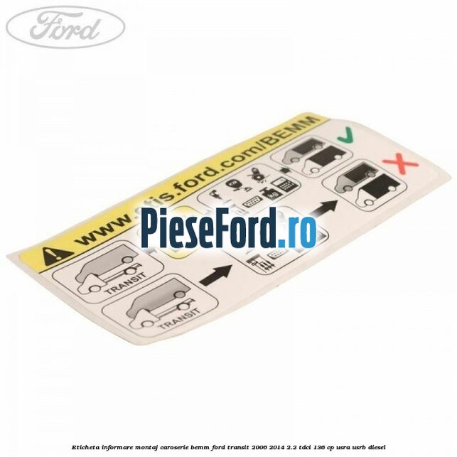 Eticheta informare montaj caroserie BEMM Ford Transit 2006-2014 2.2 TDCi 136 cp Eticheta informare montaj caroserie BEMM Ford Transit 2006-2014 2.2 TDCi 136 cp USRA, USRB diesel