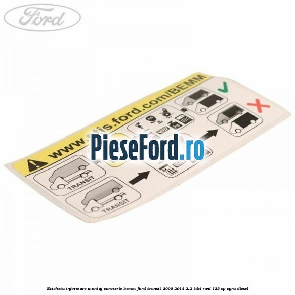 Eticheta informare montaj caroserie BEMM Ford Transit 2006-2014 2.2 TDCi RWD 125 cp CYRA diesel