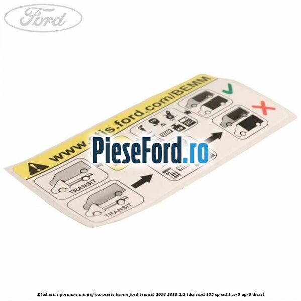 Eticheta informare montaj caroserie BEMM Ford Transit 2014-2018 2.2 TDCi RWD 155 cp CV24, CVR5, UYR6 diesel