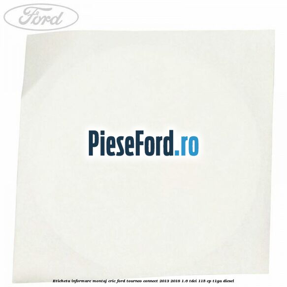 Eticheta informare montaj cric Ford Tourneo Connect 2013-2018 1.6 TDCi 115 cp Eticheta informare montaj cric Ford Tourneo Connect 2013-2018 1.6 TDCi 115 cp T1GA diesel