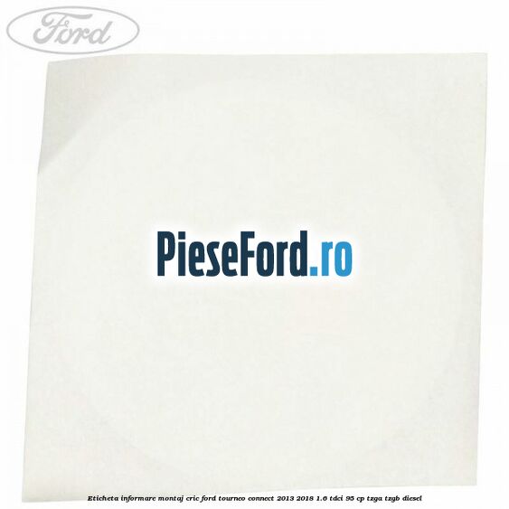 Eticheta informare montaj cric Ford Tourneo Connect 2013-2018 1.6 TDCi 95 cp Eticheta informare montaj cric Ford Tourneo Connect 2013-2018 1.6 TDCi 95 cp TZGA, TZGB diesel