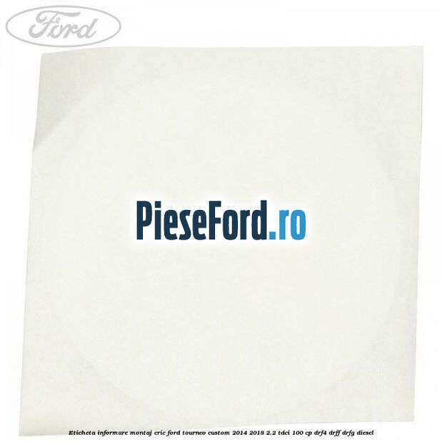 Eticheta informare montaj cric Ford Tourneo Custom 2014-2018 2.2 TDCi 100 cp Eticheta informare montaj cric Ford Tourneo Custom 2014-2018 2.2 TDCi 100 cp DRF4, DRFF, DRFG diesel