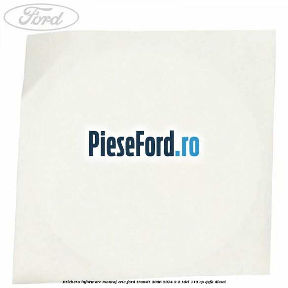 Eticheta informare montaj cric Ford Transit 2006-2014 2.2 TDCi 110 cp QVFA diesel