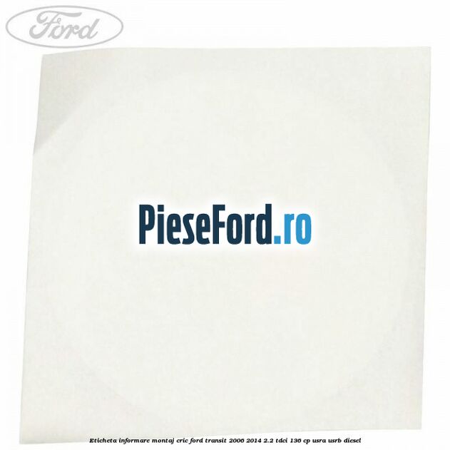 Eticheta informare montaj cric Ford Transit 2006-2014 2.2 TDCi 136 cp USRA, USRB diesel