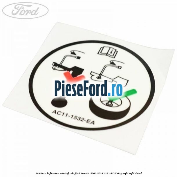 Eticheta informare montaj cric Ford Transit 2006-2014 3.2 TDCi 200 cp SAFA, SAFB diesel